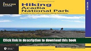[Popular] Hiking Acadia National Park: A Guide To The Park s Greatest Hiking Adventures (Regional