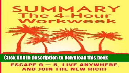[PDF Kindle] Summary: The 4 Hour Work Week: Action Guide To Escape 9 - 5, Live Anywhere, and Join