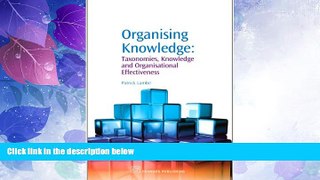 Big Deals  Organising Knowledge: Taxonomies, Knowledge and Organisational Effectiveness (Chandos