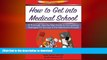 EBOOK ONLINE How to Get Into Medical School: A Thorough Step-By-Step Guide to Formulating