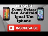 Como Deixar Seu Android Igual Um IPhone