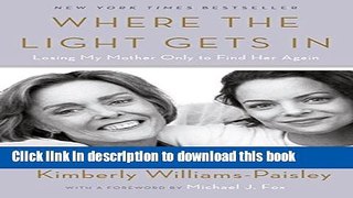 [Popular] Where the Light Gets In: Losing My Mother Only to Find Her Again Paperback Free
