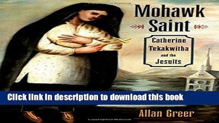 [Popular] Mohawk Saint: Catherine Tekakwitha and the Jesuits Hardcover Free