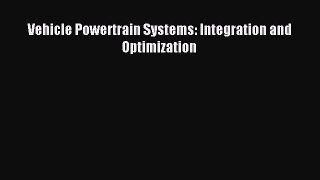 [PDF] Vehicle Powertrain Systems: Integration and Optimization Read Full Ebook
