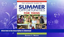READ THE NEW BOOK Ultimate Guide to Summer Opportunities for Teens: 200 Programs That Prepare You