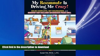 READ THE NEW BOOK My Roommate Is Driving Me Crazy!: Solve Conflicts, Set Boundaries, and Survive