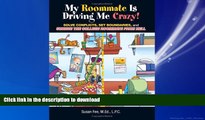 READ THE NEW BOOK My Roommate Is Driving Me Crazy!: Solve Conflicts, Set Boundaries, and Survive