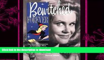 FREE DOWNLOAD  Bewitched Forever: The Immortal Companion To Television s Most Magical