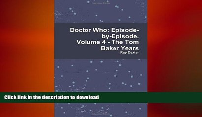 READ book  Doctor Who: Episode-by-Episode . Volume 4 - The Tom Baker Years  BOOK ONLINE