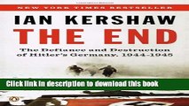[Popular] Books The End: The Defiance and Destruction of Hitler s Germany, 1944-1945 Full Online