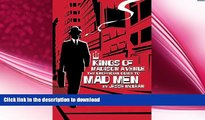 Free [PDF] Downlaod  Kings of Madison Avenue: The Unofficial Guide to Mad Men READ ONLINE