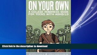 READ THE NEW BOOK On Your Own: A College Readiness Guide for Teens With ADHD/LD READ EBOOK