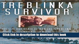 [Download] Treblinka Survivor: The Life and Death of Hershl Sperling Kindle Collection
