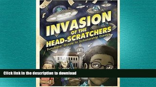 DOWNLOAD Invasion of the Head-Scratchers: Survivors  Guide to Scholarship Essays READ PDF FILE