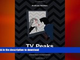 FREE DOWNLOAD  TV Peaks: Twin Peaks and Modern Television Drama (University of Southern Denmark