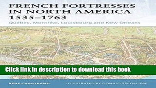[Popular] French Fortresses in North America 1535-1763: QuÃ©bec, MontrÃ©al, Louisbourg and New