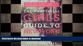 READ book  The Unofficial Girls Guide to New York: Inside the Cafes, Clubs, and Neighborhoods of