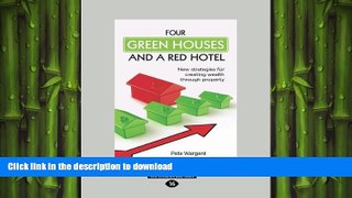 DOWNLOAD Four Green Houses and a Red Hotel: New strategies for creating wealth through property