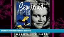 READ book  Bewitched Forever: The Immortal Companion to Television s Most Magical Supernatural