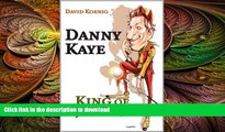 FREE DOWNLOAD  Danny Kaye: King of Jesters  FREE BOOOK ONLINE