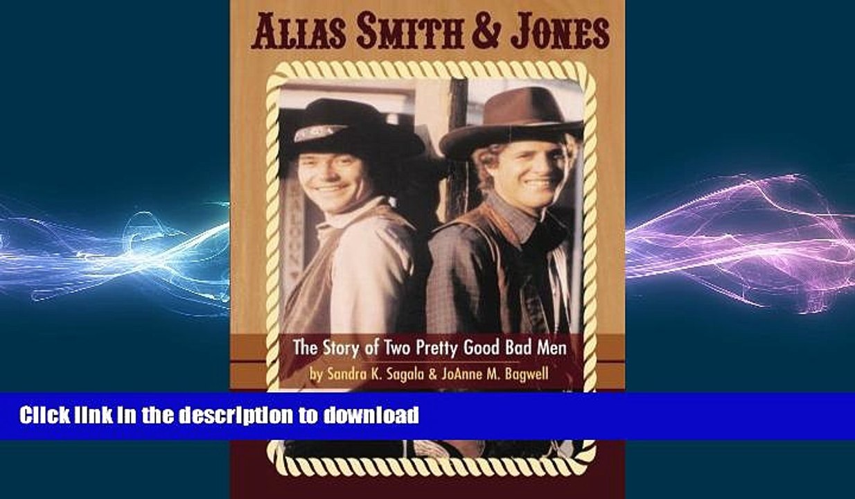 FREE DOWNLOAD  Alias Smith   Jones: The Story of Two Pretty Good Bad Men  FREE BOOOK ONLINE