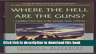 [Popular] Where the Hell Are the Guns?: A Soldier s View of the Anxious Years, 1939-44 Hardcover