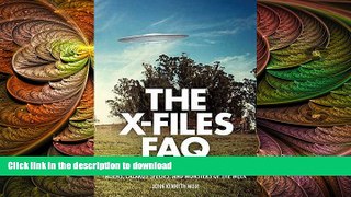 Free [PDF] Downlaod  The X-Files FAQ: All That s Left to Know About Global Conspiracy, Aliens,