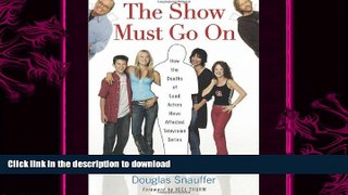 READ book  The Show Must Go on: How the Deaths of Lead Actors Have Affected Television Series