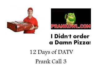 (12 Days of DATV) Prank Call 3 "I didn't order a damn pizza!"