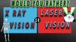 X-RAY VISION OR LASER VISION?!