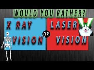 X-RAY VISION OR LASER VISION?!