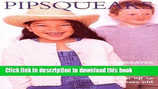 [Read PDF] Pipsqueaks:  Thirty-five Knitting Designs for Babies and Children up to Ten Years Old