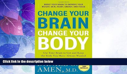 Big Deals  Change Your Brain, Change Your Body: Use Your Brain to Get and Keep the Body You Have