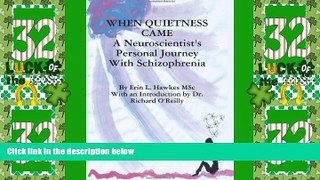 READ FREE FULL  When Quietness Came: A Neuroscientist s Personal Journey with Schizophrenia  READ