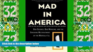Big Deals  Mad in America: Bad Science, Bad Medicine, and the Enduring Mistreatment of the