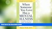 Must Have  When Someone You Love Has a Mental Illness [WHEN SOMEONE YOU LOVE HAS A ME]  READ Ebook