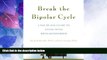 Must Have PDF  Break the Bipolar Cycle: A Day-by-Day Guide to Living with Bipolar Disorder  Free