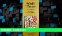 READ FREE FULL  To Wrestle With Demons: A Psychiatrist Struggles to Understand His Patients and