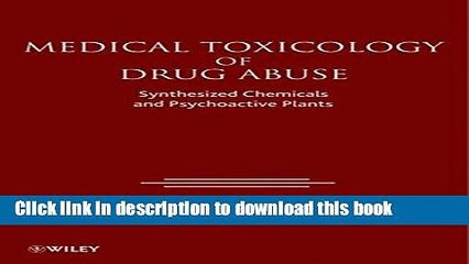 [Download] Medical Toxicology of Drug Abuse: Synthesized Chemicals and Psychoactive Plants