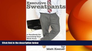 FREE PDF  Executive in Sweatpants:  A Handbook for Launching Your Work from Home Career  DOWNLOAD