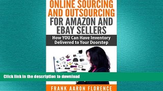 DOWNLOAD Online Sourcing and Outsourcing for Amazon and eBay Sellers: How YOU Can Have Inventory