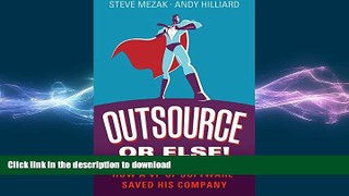 READ PDF Outsource or Else!: How a VP of Software Saved His Company READ PDF BOOKS ONLINE