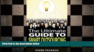 READ book  Outsource: The Ultimate Guide to Smart Outsourcing: Increase Profits and Lower