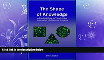 READ book  The Shape of Knowledge: A Practical Guide to Transforming Information into Dynamic