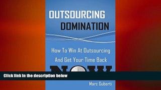 READ book  Outsourcing Domination: How To Win At Outsourcing And Get Your Time Back Now  FREE