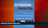 READ book  Outsourcing Domination: How To Win At Outsourcing And Get Your Time Back Now  FREE