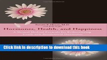[Download] Hormones, Health, and Happiness: A Natural Medical Formula for Rediscovering Youth with