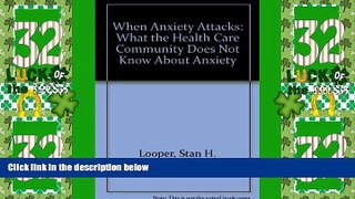 Must Have PDF  When Anxiety Attacks: What the Health Care Community Does Not Know About Anxiety