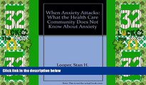 Must Have PDF  When Anxiety Attacks: What the Health Care Community Does Not Know About Anxiety