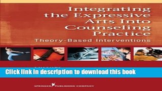 [Download] Integrating the Expressive Arts into Counseling Practice: Theory-Based Interventions